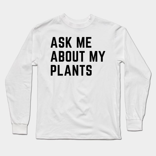 Ask me about my plants Long Sleeve T-Shirt by Trandkeraka